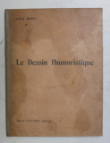 LE DESSIN HUMORISTIQUE par LOUIS MORIN , ouvrage illustre de 87 gravures , 1913