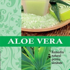 Aloe Vera. Remediu natural pentru sanatate