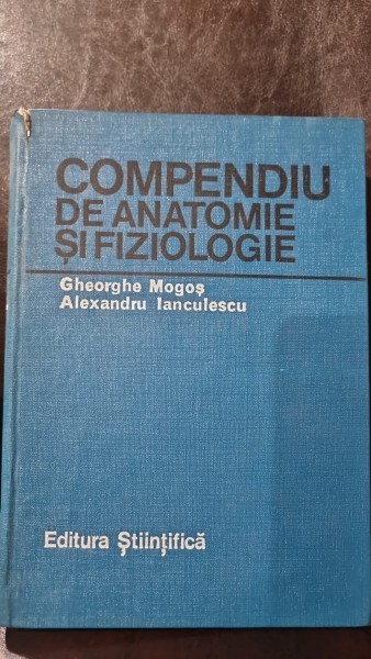 Compendiu de anatomie si fiziologie - Gheorghe Mogos, Alexandru Ianculescu