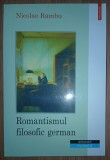 Nicolae R&acirc;mbu - Romantismul Filozofic German, Studii Critica Literara, Carte Editura Polirom 2001, Brosata, Stare Buna