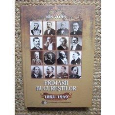 PRIMARII BUCURESTILOR 1864 - 1949 - ION VITAN