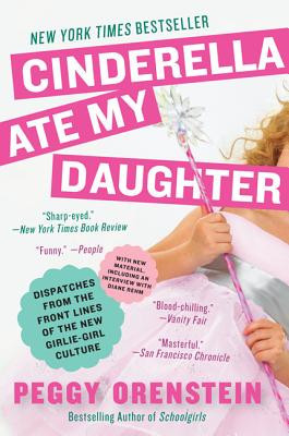 Cinderella Ate My Daughter: Dispatches from the Front Lines of the New Girlie-Girl Culture foto