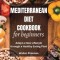 Mediterranean Diet Cookbook for Beginners: Adopt a New Lifestyle through a Healthy Eating Plan - Easy Recipes