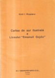 Emil I. Rosescu - Cartea de aur ilustrata a Liceului "Emanuil Gojdu"