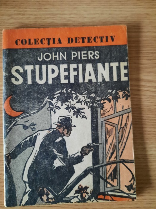 STUPEFIANTE de JOHN PIERS &ndash; (Colectia DETECTIV) - interbelica