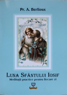 LUNA SFANTULUI IOSIF. MEDITATII PRACTICE PENTRU FIECARE ZI-A. BERLIOUX-236436 foto