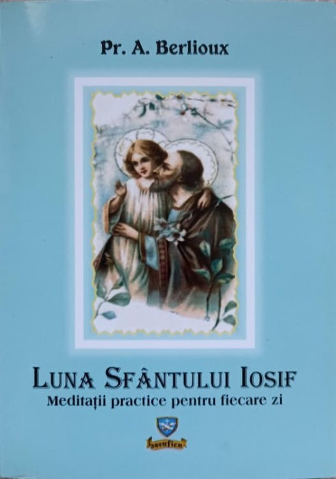 LUNA SFANTULUI IOSIF. MEDITATII PRACTICE PENTRU FIECARE ZI-A. BERLIOUX