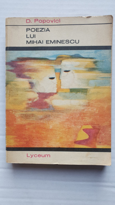 Poezia lui Mihai Eminescu, D. Popovici, colectia Lyceum, 1972, 342 pag
