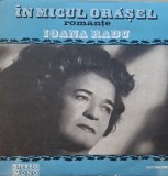Disc Vinil Ioana Radu - &Icirc;n Micul Orășel (Romanțe) - Electrecord Cat: STM-EPE 01010