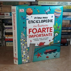 PRIMA MEA ENCICLOPEDIE CU LUCRURI IMPORTANTE : GEOGRAFIE,STIINTELE NATURII ,2017 *