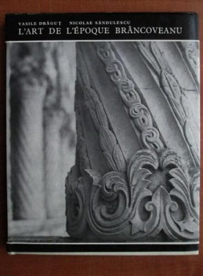 Vasile Dragut; Nicolae Sandulescu - L&amp;#039;Art de l&amp;#039;Epoque Brancoveanu [Arta Brancoveneasca] (Meridiane, 1978, lb. fr., 126 ill.) neoromaneasca neoromanesc foto