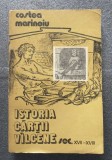 Costea Marinoiu - Istoria cărții v&icirc;lcene sec. XVII-XVIII