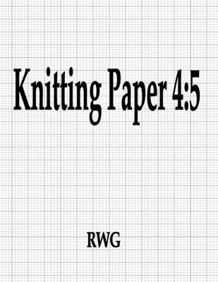 Knitting Paper 4: 5: 200 Pages 8.5&quot;&quot; X 11&quot;&quot;
