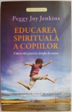 Educarea spirituala a copiilor. Cateva idei practice simplu de urmat &ndash; Peggy Joy Jenkins