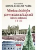 Cumpara ieftin Schimbarea loialitatilor si reorganizare institutionala. Germanii din Romania. 1918-1928/Rudolf Graf, Daniela Stanciu-Pascarita
