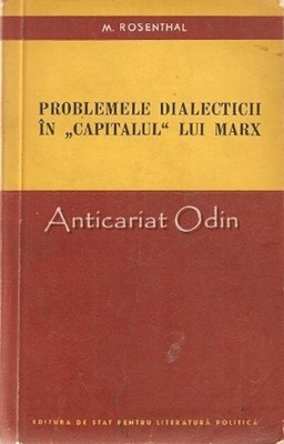 Problemele Dialecticii In Capitalul Lui Marx - M. Rosenthal foto
