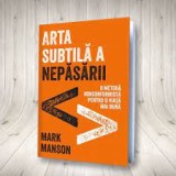 Arta subtila a nepasarii - Mark Manson, Editura Lifestyle, 2017, Dezvoltare personala, Coperta brosata