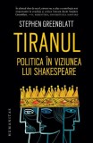 Tiranul - Stephen Greenblatt - Paperback Brosat - Carti Beletristica Romane