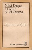 Cumpara ieftin Clasici si Moderni - Mihai Dragan, Studii Literare, Cartea Romaneasca 1987, 293 pagini