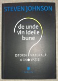 Steven Johnson - De unde vin ideile bune: istoria naturala a inovației