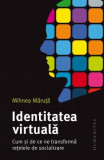 Identitatea Virtuala, Mihnea Maruta - Editura Humanitas