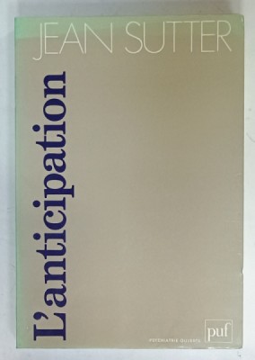 L &amp;#039;ANTICIPATION PSYCHOLOGIE ET PSYCHOPATHOLOGIE par JEAN SUTTER , 1990 foto