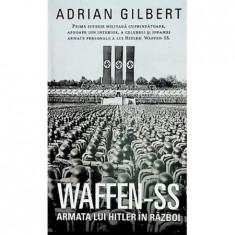 WAFFEN-SS Armata lui Hitler in razboi, Adrian Gilbert