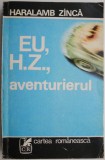 Eu, H.Z., aventurierul &ndash; Haralamb Zinca