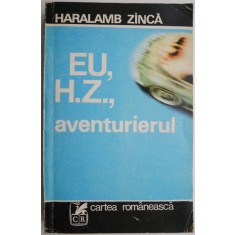 Eu, H.Z., aventurierul &ndash; Haralamb Zinca