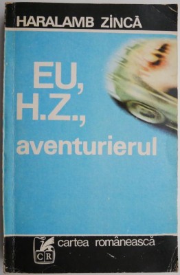 Eu, H.Z., aventurierul &amp;ndash; Haralamb Zinca foto