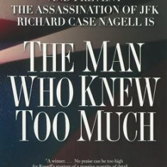 The Man Who Knew Too Much: Hired to Kill Oswald and Prevent the Assassination of JFK