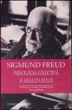 Psihologia Colectiva si Analiza Eului - Sigmund Freud - Filosofie, Sociologie, Stiinte Umaniste - Carte in limba Romana