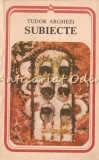 Cumpara ieftin Subiecte - Tudor Arghezi