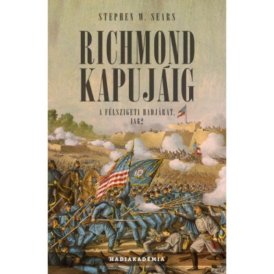 Richmond kapuj&amp;aacute;ig - A f&amp;eacute;lszigeti hadj&amp;aacute;rat, 1862 - Stephen W. Sears foto