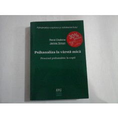 PSIHANALIZA LA VARSTA MICA - PROCESUL PSIHANALITIC LA COPIL - RENE DIATKINE, JANINE SIMON - PSIHANALIZA COPILILUI SI ADOLESCENTULUI