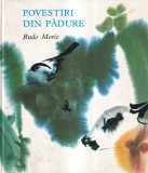 Rudo Moric - Povestiri din padure, Editia 1971, Cartonata, 16 X 24 cm, 151 Pagini, Limba Romana