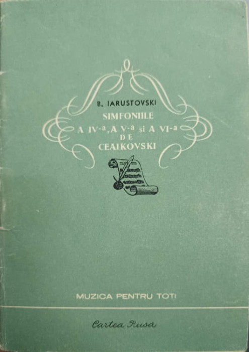 SIMFONIILE A IV-A, A V-A SI A VI-A DE CEAIKOVSKI-B. IARUSTOVSKI-238539