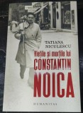 Vietile si mortile lui Constantin Noica - Tatiana Niculescu