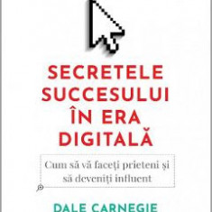Secretele succesului in era digitala - Dale Carnegie