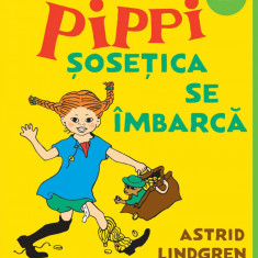 Pippi Șosețica se îmbarcă - Astrid Lindgren