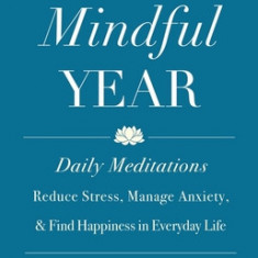 A Mindful Year: Daily Meditations: Reduce Stress, Manage Anxiety, and Find Happiness in Everyday Life