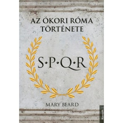 S.P.Q.R. - Az &amp;Oacute;kori R&amp;oacute;ma t&amp;ouml;rt&amp;eacute;nete - Mary Beard foto