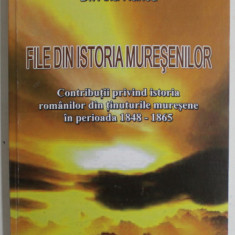 FILE DIN ISTORIA MURESENILOR de Dr. ANA HANCU , ...ISTORIA ROMANILOR DIN TINUTURILE MURESENE IN PERIOADA 1848 -1865 , 2010 , DEDICATIE *