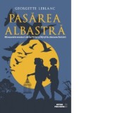 Pasarea albastra. Minunatele aventuri ale lui Tyltyl si Mytyl in cautarea fericirii - Georgette Leblanc
