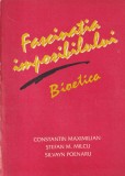 Constantin Maximilian - Fascinatia imposibilului. Bioetica