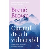 Curajul De A Fi Vulnerabil Ed. Ii, Bren&eacute; Brown - Editura Curtea Veche