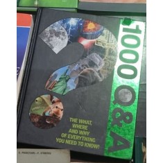 1000 Q&amp;A. The What, Where and Why of Everything you Need to Know!