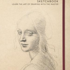 The Leonardo Da Vinci Sketchbook: Learn the Art of Drawing with the Master