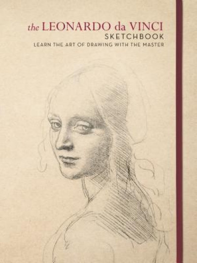 The Leonardo Da Vinci Sketchbook: Learn the Art of Drawing with the Master