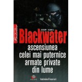 Jeremy Scahill - Blackwater - Ascensiunea celei mai puternice armate private din lume - 117017